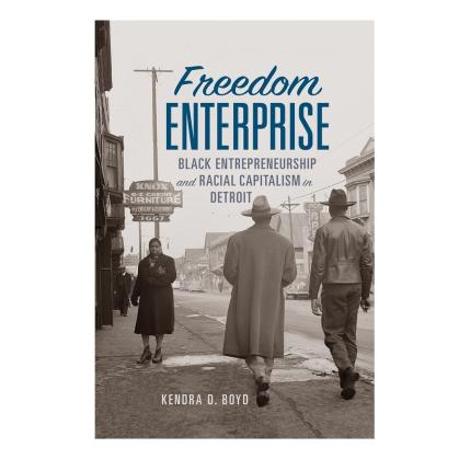 Freedom Enterprise - Black Entrepreneurship and Racial Capitalism in Detroit book cover for website.jpg
